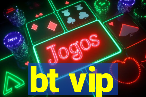 bt vip